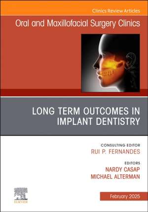 Long Term Outcomes in Implant Dentistry, An Issue of Oral and Maxillofacial Surgery Clinics of North America de Nardy Casap