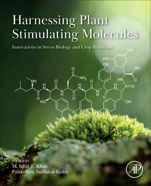 Harnessing Plant Stimulating Molecules: Innovations in Stress Biology and Crop Resilience de M. Iqbal R. Khan