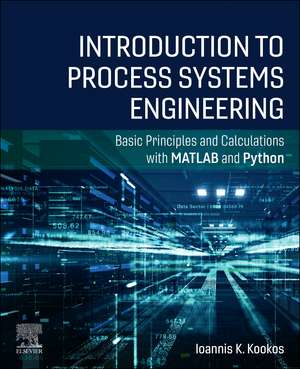 Introduction to Process Systems Engineering: Basic Principles and Calculations with MATLAB and Python de Ioannis K. Kookos