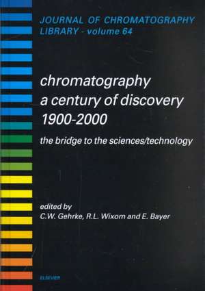 Chromatography-A Century of Discovery 1900-2000.The Bridge to The Sciences/Technology de Charles W. Gehrke