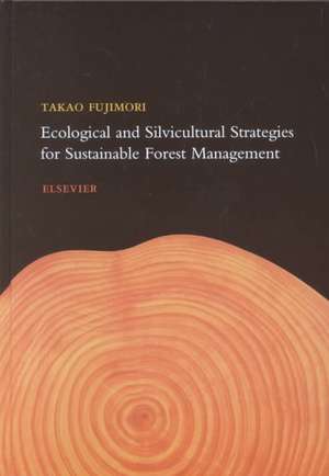 Ecological and Silvicultural Strategies for Sustainable Forest Management de T. Fujimori