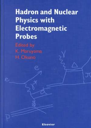 Hadron and Nuclear Physics with Electromagnetic Probes de K. Maruyama