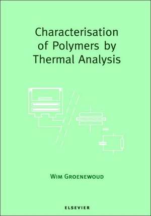 Characterisation of Polymers by Thermal Analysis de W.M. Groenewoud