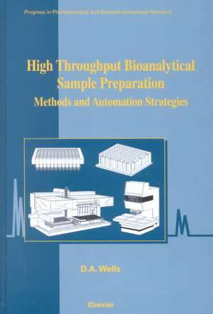 High Throughput Bioanalytical Sample Preparation: Methods and Automation Strategies de David Wells