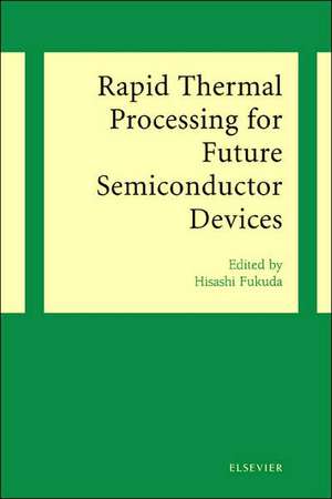 Rapid Thermal Processing for Future Semiconductor Devices de H. Fukuda