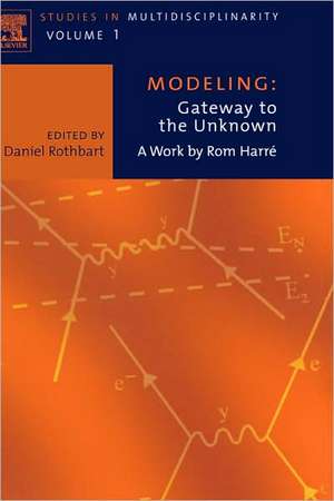 Modeling: Gateway to the Unknown: A Work by Rom Harre de Daniel Rothbart