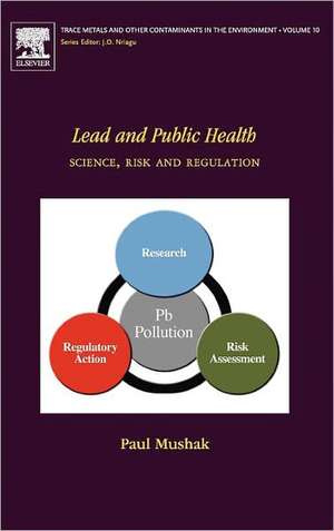 Lead and Public Health: Science, Risk and Regulation de Paul Mushak