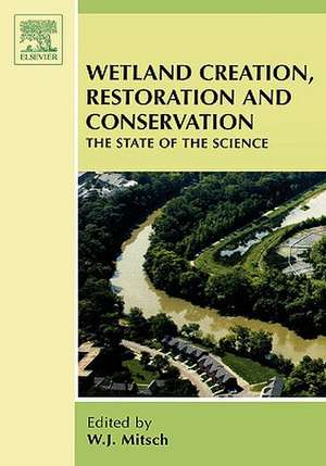 Wetland Creation, Restoration, and Conservation: The State of Science de W.J. Mitsch