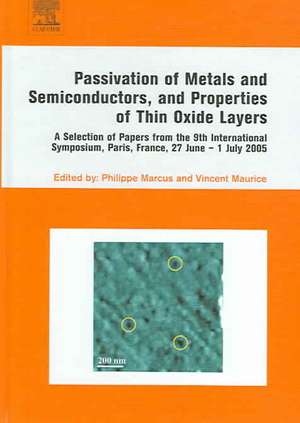 Passivation of Metals and Semiconductors, and Properties of Thin Oxide Layers: A Selection of Papers from the 9th International Symposium, Paris, France, 27 June - 1 July 2005 de Philippe Marcus