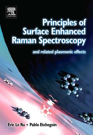 Principles of Surface-Enhanced Raman Spectroscopy: and Related Plasmonic Effects de Eric Le Ru