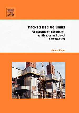 Packed Bed Columns: For Absorption, Desorption, Rectification and Direct Heat Transfer de Nikolai Kolev