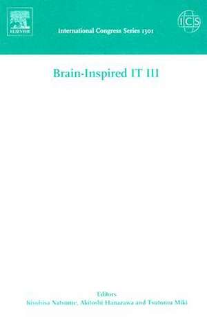 Brain-Inspired IT III: Invited and selected papers of the 3rd International Conference on Brain-Inspired Information Technology "BrainIT 2006" held in Hibikino, Kitakyushu, Japan between 27 and 29 September 2006 de Kiyohisa Natsume