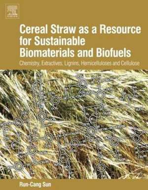 Cereal Straw as a Resource for Sustainable Biomaterials and Biofuels: Chemistry, Extractives, Lignins, Hemicelluloses and Cellulose de RunCang Sun