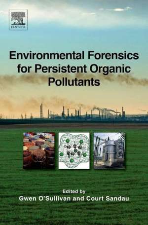 Environmental Forensics for Persistent Organic Pollutants de Gwen O'Sullivan