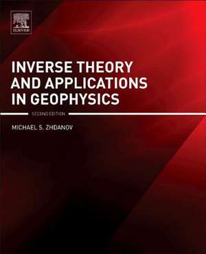 Inverse Theory and Applications in Geophysics de Michael S. Zhdanov