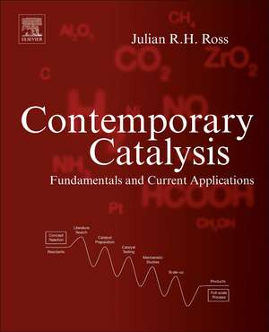 Contemporary Catalysis: Fundamentals and Current Applications de Julian R.H. Ross