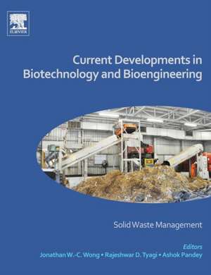 Current Developments in Biotechnology and Bioengineering: Solid Waste Management de Jonathan W-C Wong