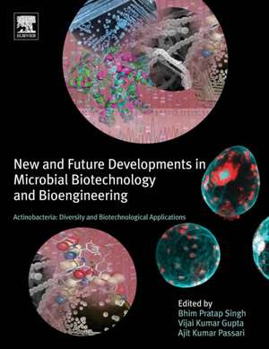 Actinobacteria: Diversity and Biotechnological Applications: New and Future Developments in Microbial Biotechnology and Bioengineering de Bhim Pratap Singh