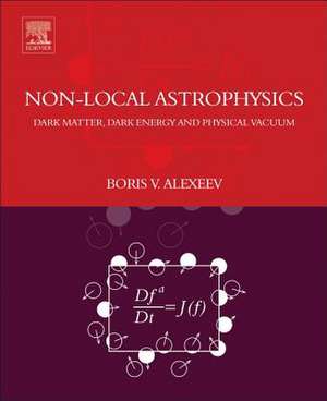 Nonlocal Astrophysics: Dark Matter, Dark Energy and Physical Vacuum de Boris V. Alexeev