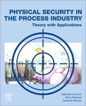 Physical Security in the Process Industry: Theory with Applications de Gabriele Landucci