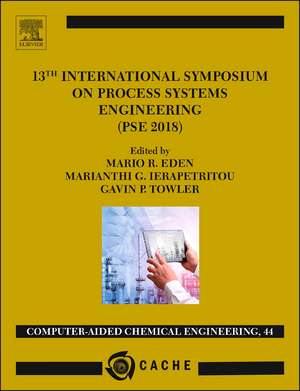 13TH INTERNATIONAL SYMPOSIUM ON PROCESS SYSTEMSENGINEERING – PSE 2018, JULY 1-5 2018 de Mario R. Eden