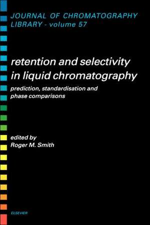 Retention and Selectivity in Liquid Chromatography: Prediction, Standardisation and Phase Comparisons de R. M. Smith