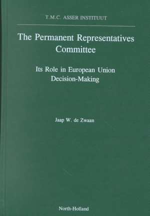 The Permanent Representatives Committee – Its Role in European Union Decision–Making de J. W. De Zwaan