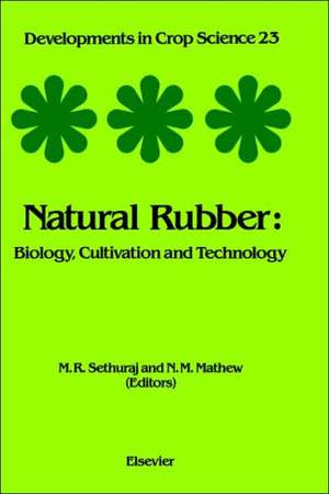 Natural Rubber: Biology, Cultivation and Technology de M.R. Sethuraj