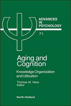 Aging and Cognition: Knowledge Organization and Utilization de T.M. Hess