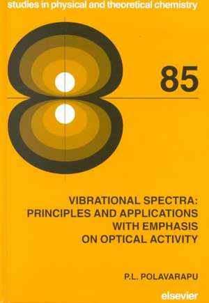 Vibrational Spectra: Principles and Applications with Emphasis on Optical Activity de P.L. Polavarapu