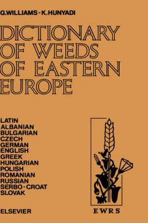 Dictionary of Weeds of Eastern Europe: Their Common Names and Importance in Latin, Albanian, Bulgarian, Czech, German, English, Greek, Hungarian, Polish, Romanian, Russian, Serbo-Croat and Slovak de G. Williams