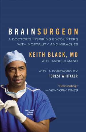 Brain Surgeon: A Doctor's Inspiring Encounters with Mortality and Miracles de Keith Black