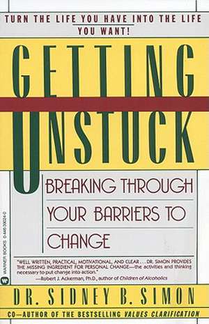 Getting Unstuck: Breaking Through Your Barriers to Change de Dr. Sidney B. Simon