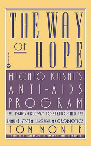 The Way of Hope: Michio Kushi's Anti-Aids Program de Tom Monte