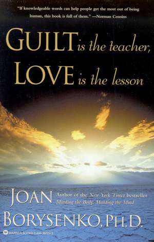 Guilt is the Teacher, Love is the Lesson de Joan Borysenko