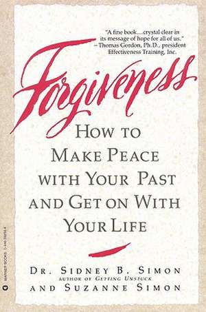 Forgiveness: How to Make Peace With Your Past and Get on With Your Life de Dr. Sidney B. Simon