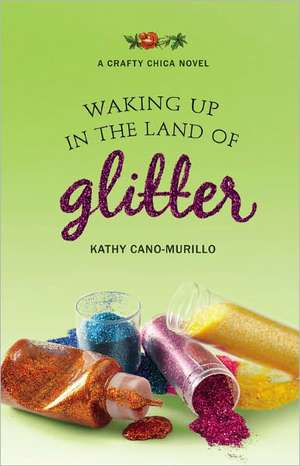 Waking Up in the Land of Glitter: A Crafty Chica Novel de Kathy Cano-Murillo