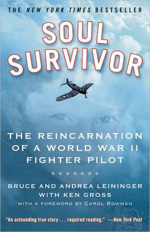 Soul Survivor: The Reincarnation of a World War II Fighter Pilot de Bruce Leininger