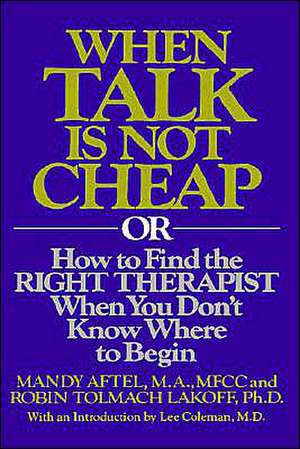 When Talk is Not Cheap: Or How to Find the Right Therapist When You Don't Know Where to Begin de R. Aftel