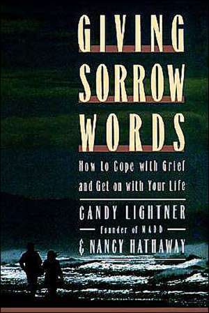 Giving Sorrow Words: How to Cope with Your Grief and Get on with Your Life de Candy Lightner