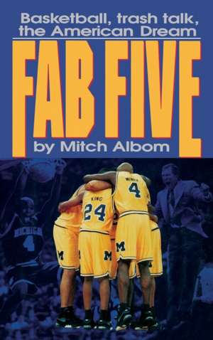 The Fab Five: Basketball Trash Talk the American Dream de Mitch Albom