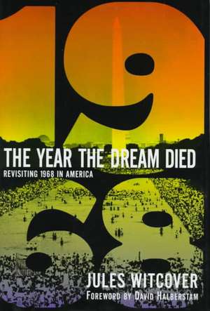 The Year the Dream Died: Revisiting 1968 in America de Jules Witcover