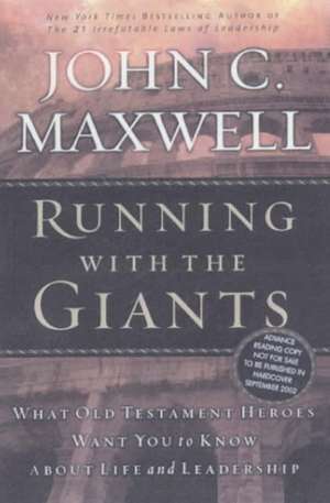 Running with the Giants: What the Old Testament Heroes Want You to Know About Life and Leadership de John C. Maxwell