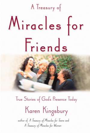 A Treasury of Miracles for Friends: True Stories of Gods Presence Today de Karen Kingsbury