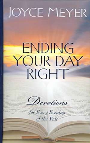 Ending Your Day Right: Devotions for Every Evening of the Year de Joyce Meyer