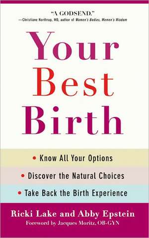 Your Best Birth: Know All Your Options, Discover the Natural Choices, and Take Back the Birth Experience de Ricki Lake