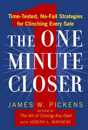 The One Minute Closer: Time-Tested, No-Fail Strategies for Clinching Every Sale de James W. Pickens