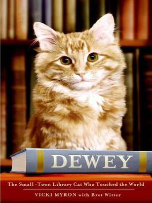 Dewey: The Small-Town Library Cat Who Touched the World de Vicki Myron