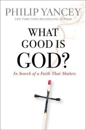 What Good Is God?: In Search of a Faith That Matters de Philip Yancey