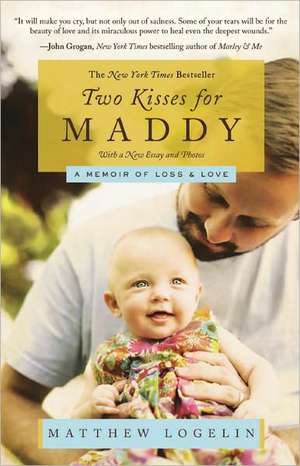 Two Kisses for Maddy: A Memoir of Loss & Love de Matt Logelin